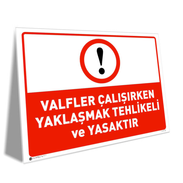 Valfler Çalışırken Yaklaşmak Tehlikeli ve Yasaktır