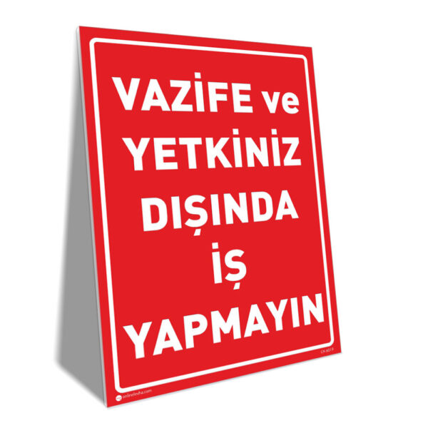 Vazife ve Yetkiniz Dışında İş Yapmayın Vazife ve Yetkiniz Dışında İş Yapmayın