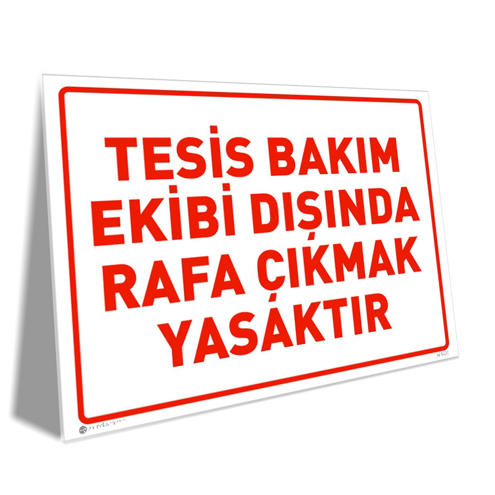 Tesis Bakım Ekibi Dışında Rafa Çıkmak Yasaktır Tesis Bakım Ekibi Dışında Rafa Çıkmak Yasaktır