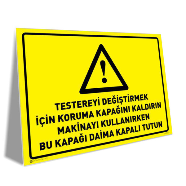Testere Değiştirirken Kapağı Kaldır Makine Çalışırken Kapağı Kapalı Tut