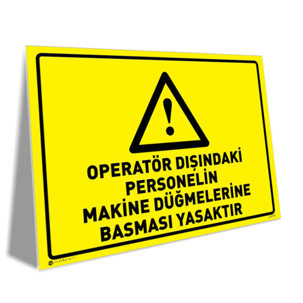 Operatör Dışındaki Personelin Makine Düğmelerine Basması Yasaktır