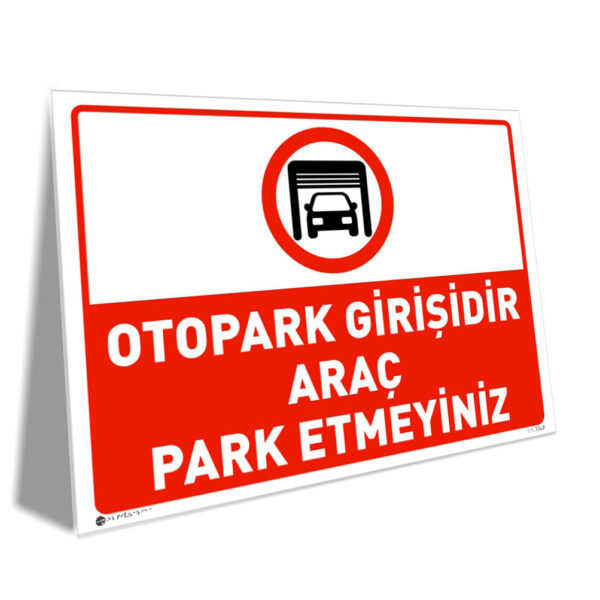 Kırmızı ve beyaz, üzerinde 'OTOPARK GİRİŞİDİR ARAÇ PARK ETMEYİNİZ' yazılı, araç parkını yasaklayan uyarı işareti (araba simgesi)