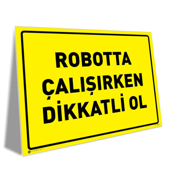 Robotta Çalışırken Dikkatli Ol